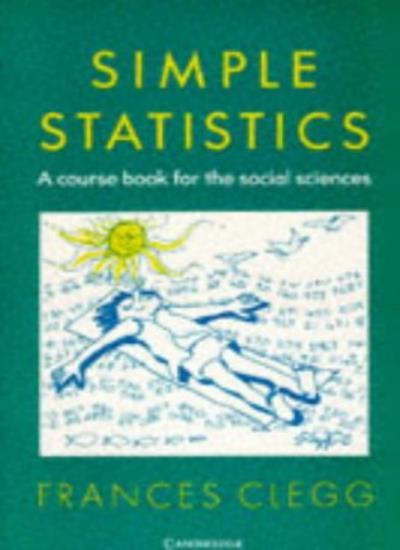 Simple Statistics: A Course Book for the Social Sciences By Frances Clegg