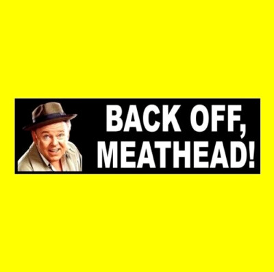 Funny ''BACK OFF, MEATHEAD'' Anti Tailgater BUMPER STICKER All in the Family decal