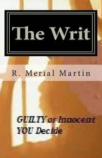 The Writ: Guilty or Innocent, You Decide by R. Merial Martin (English) Paperback