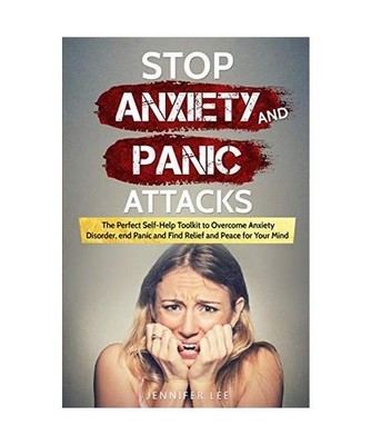 Stop Anxiety and Panic Attacks: The Perfect Self-Help Toolkit to Overcome Anxiet
