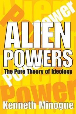 Alien Powers: The Pure Theory of Ideology, Minogue, Kenneth, Very Good Book