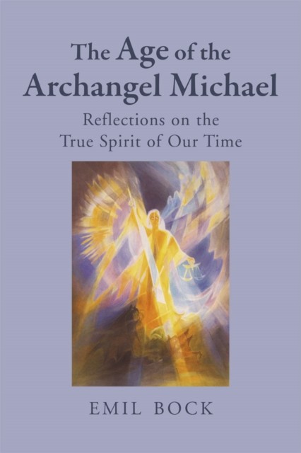 The Age of the Archangel Michael by Emil Bock (Paperback Book)