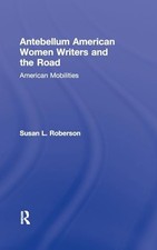Antebellum American Women Writers and the Road (Routledge Studies in Nineteenth