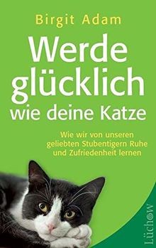 Werde glücklich wie deine Katze von Adam, Birgit | Buch | Zustand sehr gut