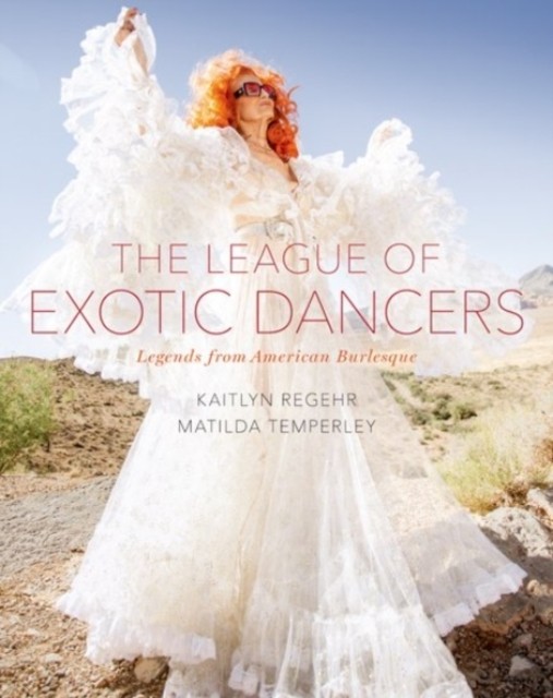 The League of Exotic Dancers by Kaitlyn Regehr (Hardback Book)
