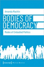 Bodies of Democracy | Modes of Embodied Polit...