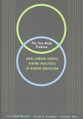 The Two-Body Problem: Dual-Career-Couple Hiring Practices in Higher Education by