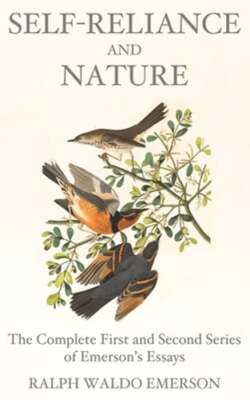 Self-Reliance and Nature: The Complete First and Second Series of Emerson's: New