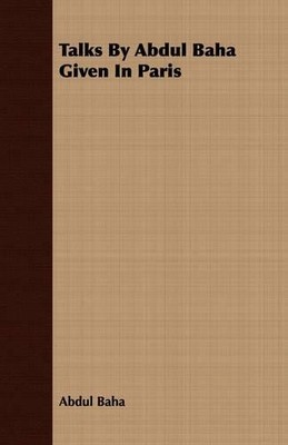 Abdul Baha Talks By Abdul Baha Given In Paris (Paperback) (UK IMPORT)