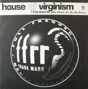 House Of Virginism - I'll Be There For You Doya Do Do Do Doya - Us - G12170z