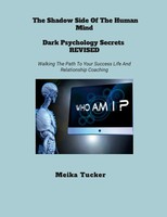 Meika Tucker | THE Shadow Side OF THE Human Mind Dark Psychology Secrets Revised