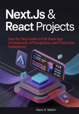 Next.js & React Projects: Step-by-Step Guide to Full-Stack App Development, API 