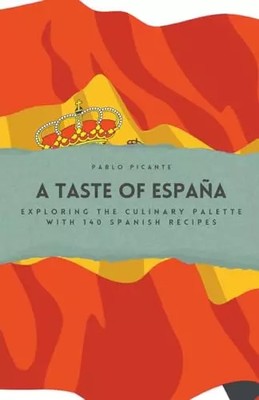 A Taste of España: Erkundung der kulinarischen Palette mit 140 spanischen Rezepten, Pabl