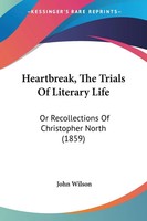 Heartbreak, The Trials Of Literary Life John Wilson Taschenbuch Englisch 2008
