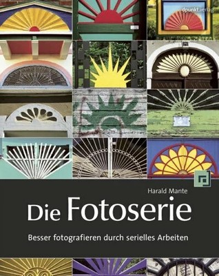 Die Fotoserie: Besser fotografieren durch serielles Arbeiten Buch dpunkt.verlag