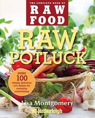Raw Potluck: Over 100 Simply Delicious Raw Dishes for Everyday Enter - VERY GOOD
