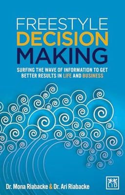 Freestyle Decision Making: Surfing the Wave of Information to Get Better Resu...