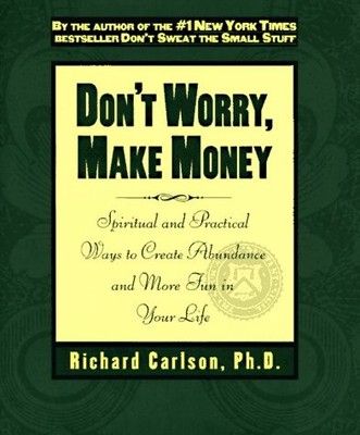 Don't Worry, Make Money: Spiritual and Practical Ways to Create Abundance and M