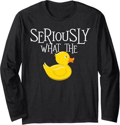 Seriously What The Duck Funny Duck Lover Theme Long Sleeve Tshirt