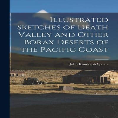 Illustrated Sketches of Death Valley and Other Borax Deserts of t