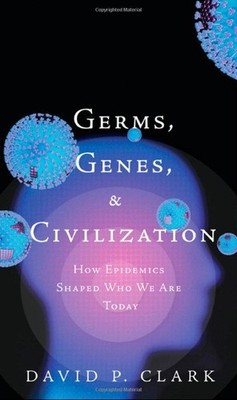 Germs, Genes, & Civilization: How Epidemics Shaped Who We Are Today (Ft Pres...