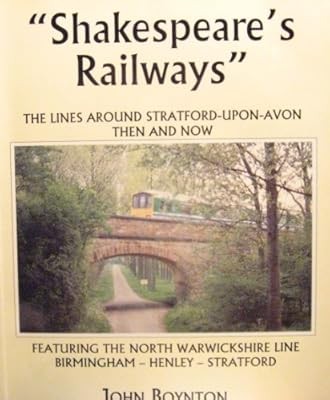 Shakespeares Railways: Lines Around Stratford-on-Avon, Then and Now, Boynton, Jo