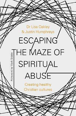 Escaping the Maze of Spiritual Abuse: Creating Healthy Christian Cultures by...