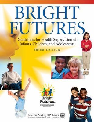 Bright Futures : Guidelines for Health Supervision of Infants, Children, and...