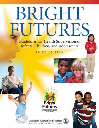 Bright Futures : Guidelines for Health Supervision of Infants, Children, and Adolescents by ...