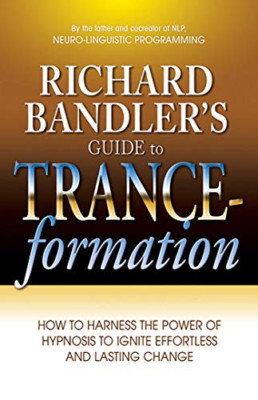 Richard Bandler's Guide to Trance-Formation: How to Har - Paperback NEW Bandler,