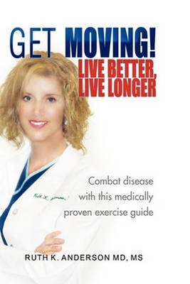 GET MOVING! Live Better, Live Longer by Ruth K.M.D. Anderson (English) Hardcover