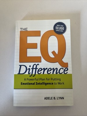 EQ Difference : A Powerful Plan For Putting Emotional Intelligence To Work