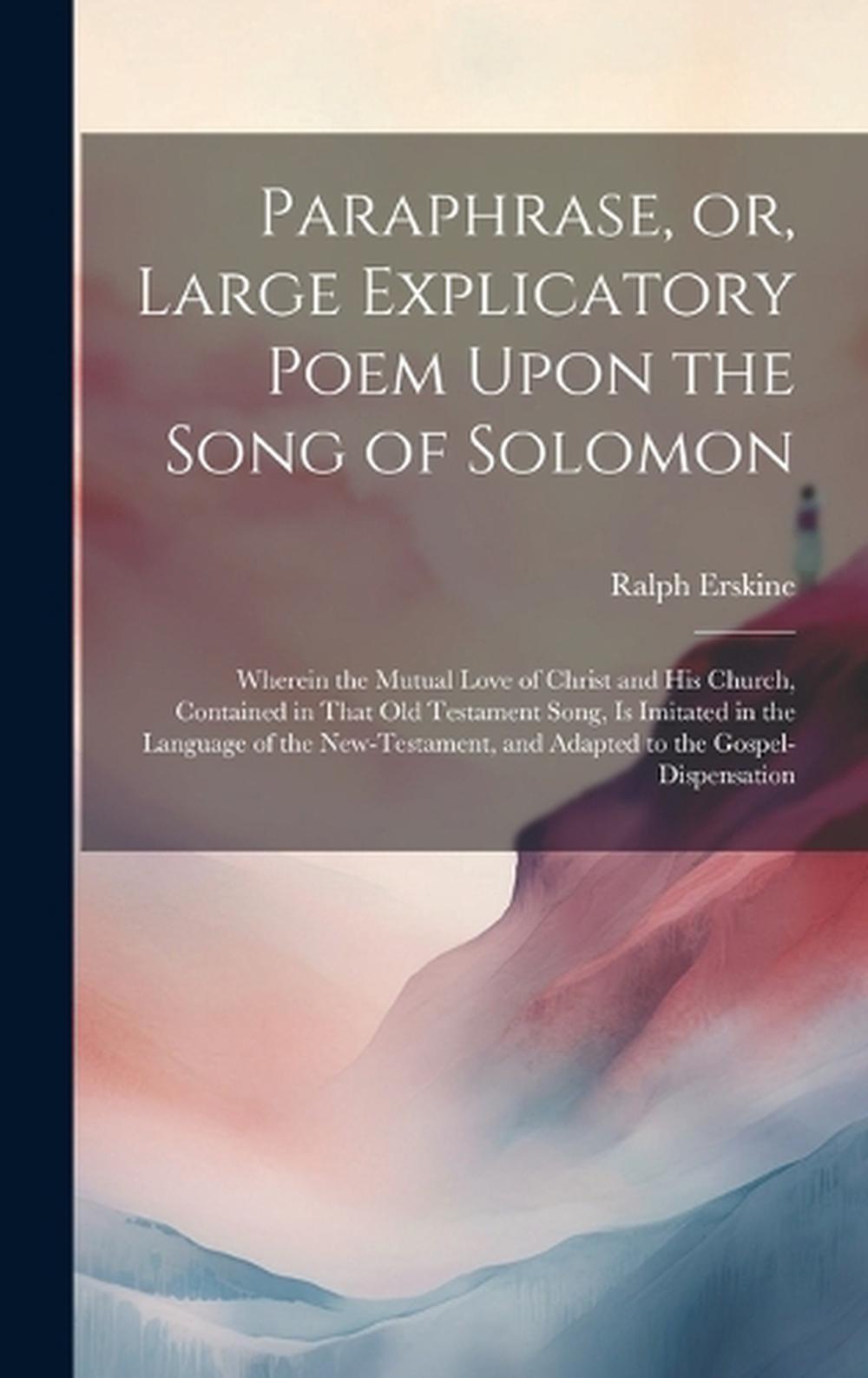 Paraphrase, or, Large Explicatory Poem Upon the Song of Solomon ...
