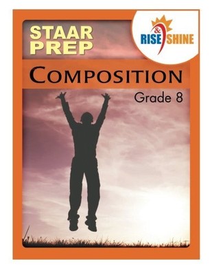 RISE & SHINE STAAR PREP GRADE 8 COMPOSITION By Suzanne E. Borner & Patricia F.