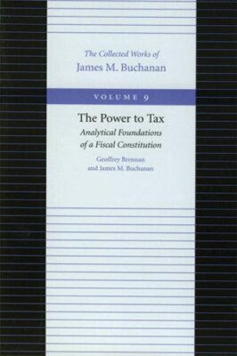 The Power to Tax: Analytical Foundations of a Fiscal Constitution by Brennan