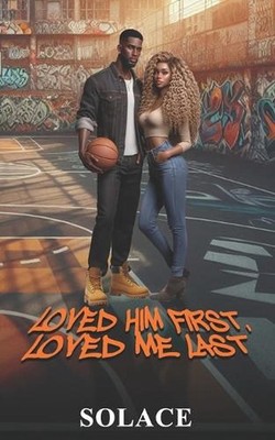 Loved Him First, Loved Me Last by Solace Z. Paperback Book
