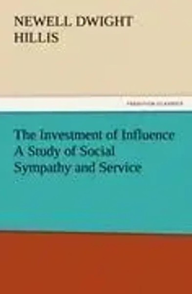Newell Dwight Hillis | The Investment Of Influence A Study Of Social Sympathy...-image