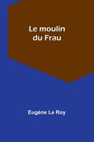 Le Moulin Du Frau EugèNe Le Roy Taschenbuch FranzöSisch 2024 Alpha Edition