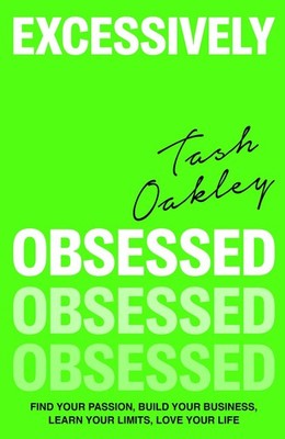 Excessively Obsessed: Find your passion, build your business, learn your limits,