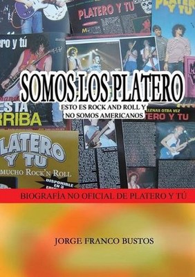 Somos Los Platero: Esto Es Rock and Roll Y No Somos Americanos by Jorge Franco B
