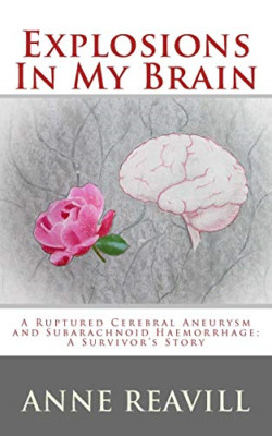 Explosions in My Brain: A Ruptures Cerebral Aneurysm an - Paperback NEW Reavill,