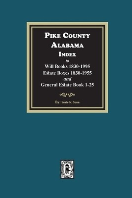 Susie K Senn Pike County, Alabama Index to Will Books 1830-1995, E (Taschenbuch)