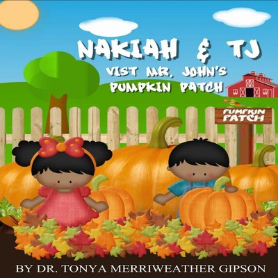 NAKIAH & TJ VISIT MR. JOHN'S PUMPKIN PATCH Tonya Merriweather Gipson Taschenbuch