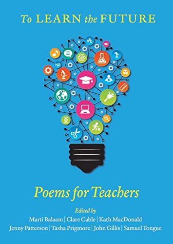 To Learn the Future: Poems for Teachers - the perfect gift for t