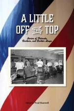 Little Off the Top : Stories About Haircuts, Barbers, and Barber Shops, Paper...