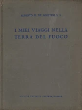 I miei viaggi nella Terra del Fuoco - Alberto M. De Agostini (Società editrice)