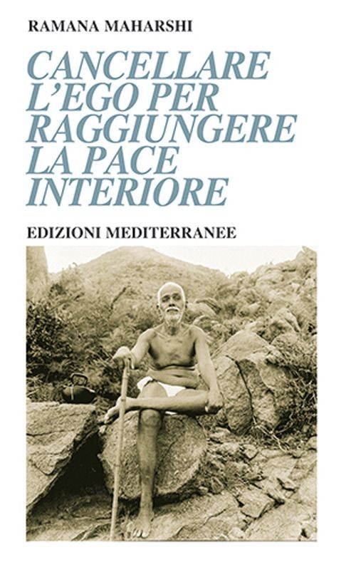Libri Maharshi Ramana - Cancellare L'ego Per Raggiungere La Pace Interiore