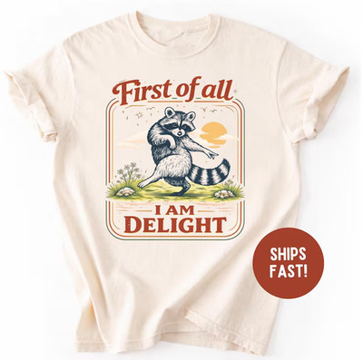 First of All, I'm a Delight Shirt Funny Raccoon Tshirt Sarcastic Quote Shirt
