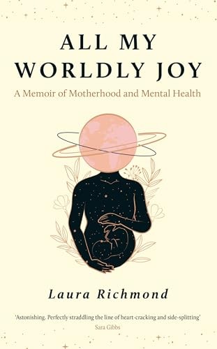 All My Worldly Joy: A Memoir of Motherhood and Mental Health by Laura Richmond - Image 6