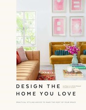 Design the Home You Love: Ideas, Inspiration, and Practical Advice for Developin